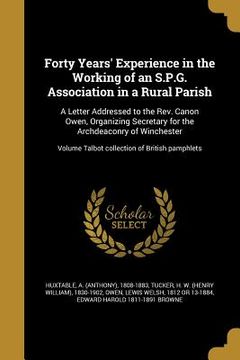 portada Forty Years' Experience in the Working of an S.P.G. Association in a Rural Parish: A Letter Addressed to the Rev. Canon Owen, Organizing Secretary for