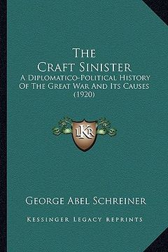 portada the craft sinister: a diplomatico-political history of the great war and its causes (1920)