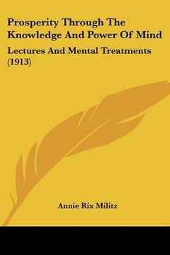 portada prosperity through the knowledge and power of mind: lectures and mental treatments (1913) (en Inglés)