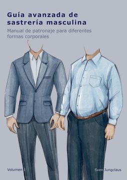 portada Guía avanzada de sastrería masculina: Manual de patronaje para diferentes formas corporales