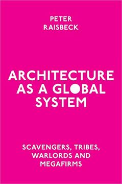 portada Architecture as a Global System: Scavengers, Tribes, Warlords and Megafirms (en Inglés)