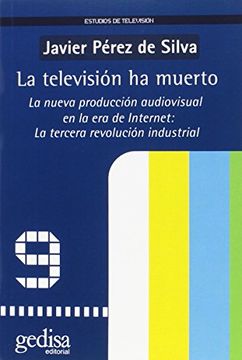 portada La Televisión ha Muerto: La Nueva Producción Audiovisual en la era de Internet: La Tercera Revolución Industrial (in Spanish)