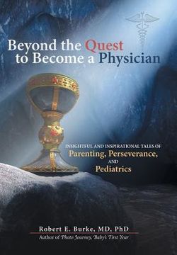 portada Beyond the Quest to Become a Physician: Insightful and Inspirational Tales of Parenting, Perseverance, and Pediatrics (in English)