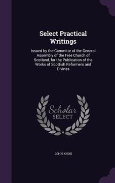 portada Select Practical Writings: Issued by the Committe of the General Assembly of the Free Church of Scotland, for the Publication of the Works of Sco