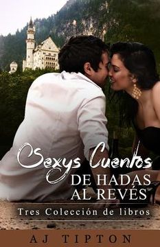 portada Sexys Cuentos de Hadas Al Revés: Conjunto de Tres Libros de Romance (in Spanish)