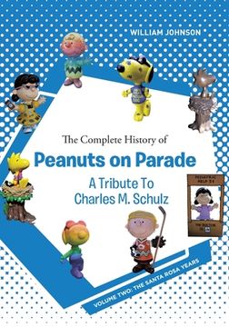 portada The Complete History of Peanuts on Parade - a Tribute to Charles m. Schulz: Volume Two: The Santa Rosa Years (en Inglés)