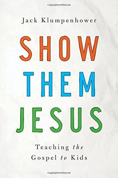 portada Show them Jesus: Teaching the Gospel to Kids (en Inglés)