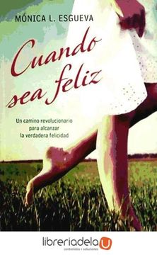 portada Cuando sea Feliz: Un Camino Revolucionario Para Alcanzar la Verdadera Felicidad (in Spanish)