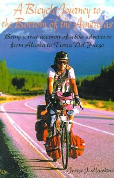 portada a bicycle journey to the bottom of the americas: being a true account of a bicycle adventure from alaska to tierra del fuego (en Inglés)