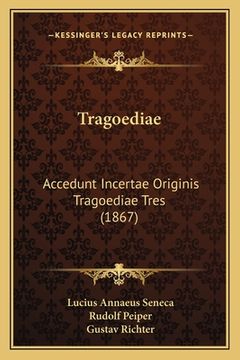 portada Tragoediae: Accedunt Incertae Originis Tragoediae Tres (1867) (en Latin)