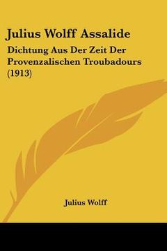 portada julius wolff assalide: dichtung aus der zeit der provenzalischen troubadours (1913)