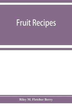 portada Fruit recipes; a manual of the food value of fruits and nine hundred different ways of using them (en Inglés)