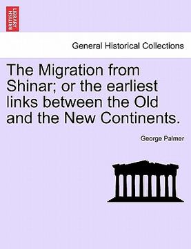 portada the migration from shinar; or the earliest links between the old and the new continents.