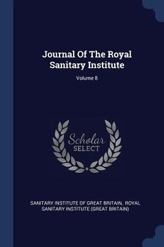 portada Journal Of The Royal Sanitary Institute; Volume 8 (in English)