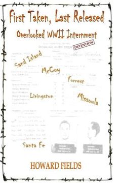 portada First Taken, Last Released: Overlooked WWII Internment (en Inglés)