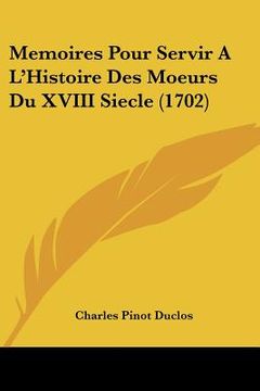 portada Memoires Pour Servir A L'Histoire Des Moeurs Du XVIII Siecle (1702) (en Francés)