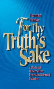 portada For thy Truth's Sake: A Doctrinal History of the Protestant Reformed Churches 