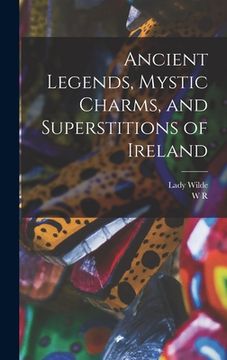 portada Ancient Legends, Mystic Charms, and Superstitions of Ireland (en Inglés)