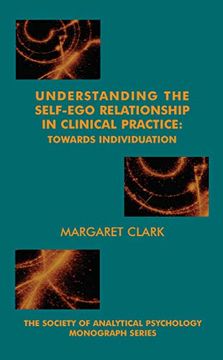 portada Understanding the Self-Ego Relationship in Clinical Practice: Towards Individuation (The Society of Analytical Psychology Monograph Series) 