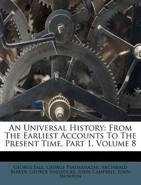 portada an universal history: from the earliest accounts to the present time, part 1, volume 8