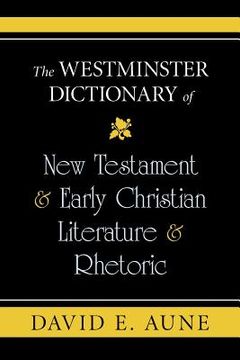 portada the westminster dictionary of new testament & early christian literature & rhetoric (in English)
