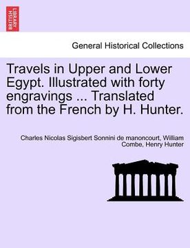 portada travels in upper and lower egypt. illustrated with forty engravings ... translated from the french by h. hunter. (en Inglés)