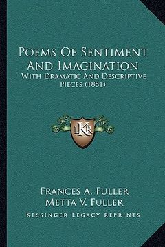 portada poems of sentiment and imagination: with dramatic and descriptive pieces (1851) with dramatic and descriptive pieces (1851) (en Inglés)