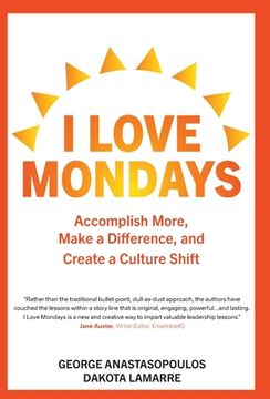 portada I Love Mondays: Accomplish More, Make a Difference, and Create a Culture Shift (en Inglés)