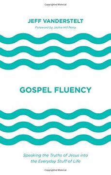 portada Gospel Fluency: Speaking the Truths of Jesus into the Everyday Stuff of Life (en Inglés)