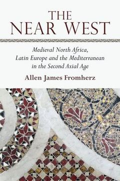 portada The Near West: Medieval North Africa, Latin Europe and the Mediterranean in the Second Axial Age