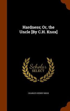 portada Hardness; Or, the Uncle [By C.H. Knox] (en Inglés)