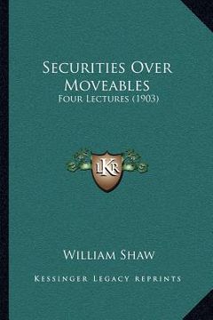 portada securities over moveables: four lectures (1903) (en Inglés)
