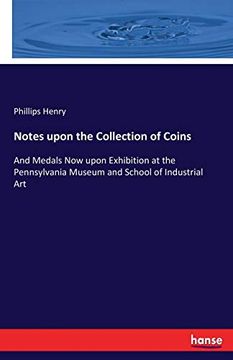 portada Notes Upon the Collection of Coins: And Medals now Upon Exhibition at the Pennsylvania Museum and School of Industrial art (en Inglés)