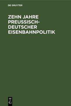 portada Zehn Jahre Preußisch-Deutscher Eisenbahnpolitik (en Alemán)