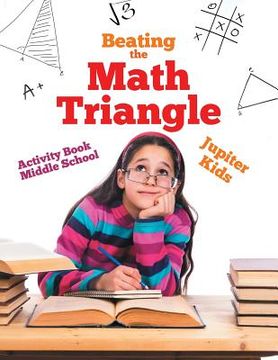 portada Beating the Math Triangle: Activity Book Middle School (en Inglés)