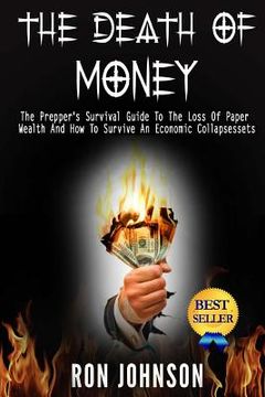 portada The Death Of Money: The Prepper's Survival Guide To The Loss Of Paper Wealth And How To Survive An Economic Collapse (in English)
