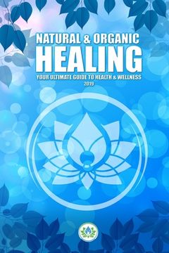 portada Natural & Organic Healing: Your Ultimate Guide to Health & Wellness (in English)