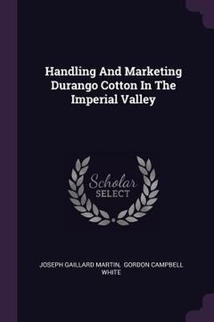 portada Handling And Marketing Durango Cotton In The Imperial Valley (en Inglés)