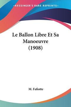 portada Le Ballon Libre Et Sa Manoeuvre (1908) (en Francés)