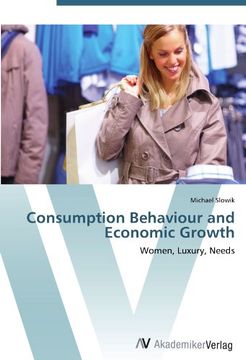 portada Consumption Behaviour and Economic Growth: Women, Luxury, Needs
