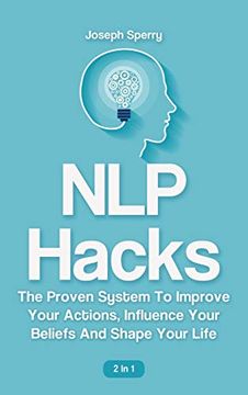 portada Nlp Hacks 2 in 1: The Proven System to Improve Your Actions, Influence Your Beliefs and Shape Your Life 