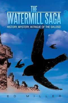 portada The Watermill Saga: History, Mystery, Intrigue of the Shloss! (en Inglés)