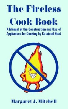 portada the fireless cook book: a manual of the construction and use of appliances for cooking by retained heat