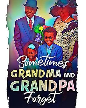 portada Sometimes Grandma and Grandpa Forget: A Heartwarming & Informative Book About Loving Someone With Dementia. (en Inglés)