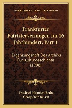 portada Frankfurter Patriziervermogen Im 16 Jahrhundert, Part 1: Erganzungsheft Des Archivs Fur Kulturgeschichte (1908) (en Alemán)