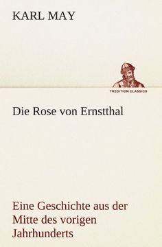 portada Die Rose von Ernstthal: Eine Geschichte aus der Mitte des vorigen Jahrhunderts (TREDITION CLASSICS) (German Edition) (in German)