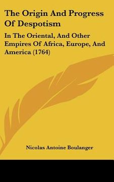 portada the origin and progress of despotism: in the oriental, and other empires of africa, europe, and america (1764) (en Inglés)