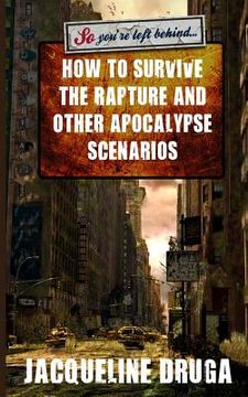 portada So You're Left Behind: How to Survive to Rapture and Other Apocalypse Scenarios (en Inglés)
