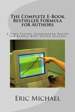 portada The Complete E-Book Bestseller Formula for Authors: A Time-Tested, Guaranteed Recipe for Kindle Best Seller Success: Increase Book Sales on Amazon, ... Kindle KDP: Volume 2 (Be a Kindle Bestseller)