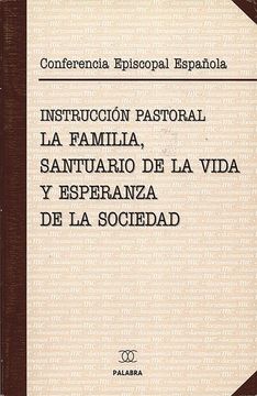portada La Familia Santuario de la Vida y Esperanza de la Sociedad (Instr Uccion Pastoral) (in Spanish)
